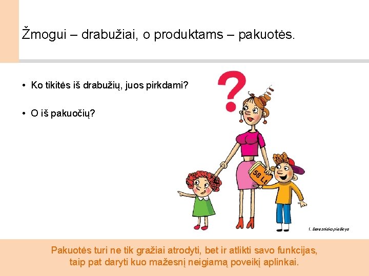 Žmogui – drabužiai, o produktams – pakuotės. • Ko tikitės iš drabužių, juos pirkdami?