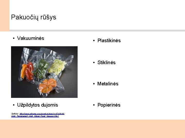 Pakuočių rūšys • Vakuuminės • Plastikinės • Stiklinės • Metalinės • Užpildytos dujomis Šaltinis: