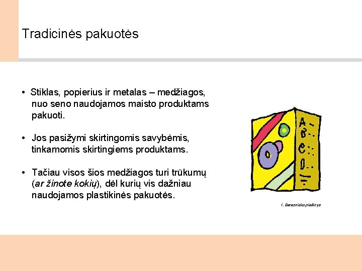 Tradicinės pakuotės • Stiklas, popierius ir metalas – medžiagos, nuo seno naudojamos maisto produktams