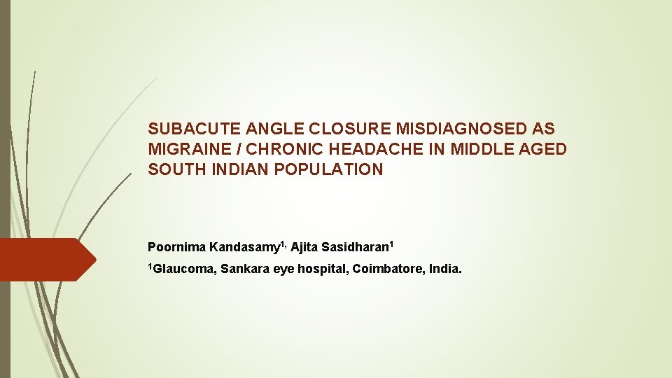 SUBACUTE ANGLE CLOSURE MISDIAGNOSED AS MIGRAINE / CHRONIC HEADACHE IN MIDDLE AGED SOUTH INDIAN