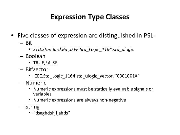 Expression Type Classes • Five classes of expression are distinguished in PSL: – Bit