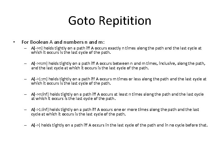 Goto Repitition • For Boolean A and numbers n and m: – A[->n] holds