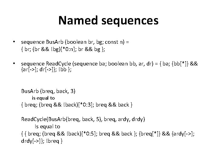 Named sequences • sequence Bus. Arb (boolean br, bg; const n) = { br;