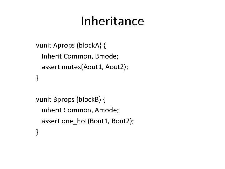 Inheritance vunit Aprops (block. A) { Inherit Common, Bmode; assert mutex(Aout 1, Aout 2);