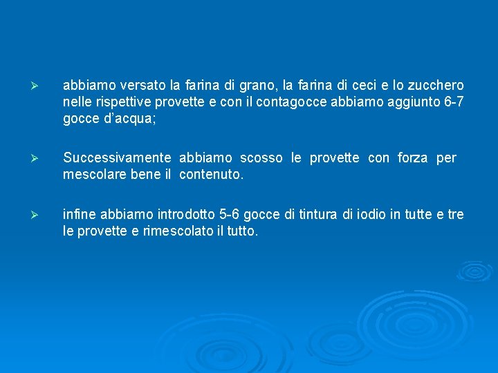 Ø abbiamo versato la farina di grano, la farina di ceci e lo zucchero Ø abbiamo versato la farina di grano, la farina di ceci e lo zucchero