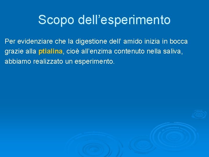 Scopo dell’esperimento Per evidenziare che la digestione dell’ amido inizia in bocca grazie alla Scopo dell’esperimento Per evidenziare che la digestione dell’ amido inizia in bocca grazie alla