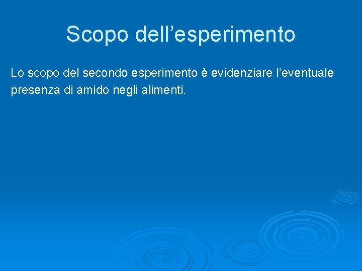 Scopo dell’esperimento Lo scopo del secondo esperimento è evidenziare l’eventuale presenza di amido negli Scopo dell’esperimento Lo scopo del secondo esperimento è evidenziare l’eventuale presenza di amido negli