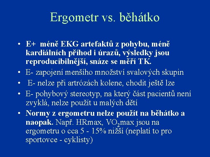 Ergometr vs. běhátko • E+ méně EKG artefaktů z pohybu, méně kardiálních příhod i