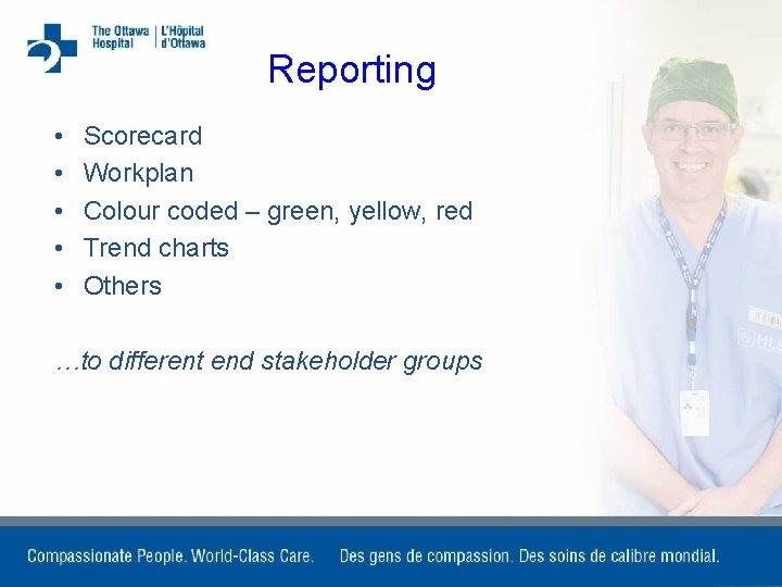 Reporting • • • Scorecard Workplan Colour coded – green, yellow, red Trend charts