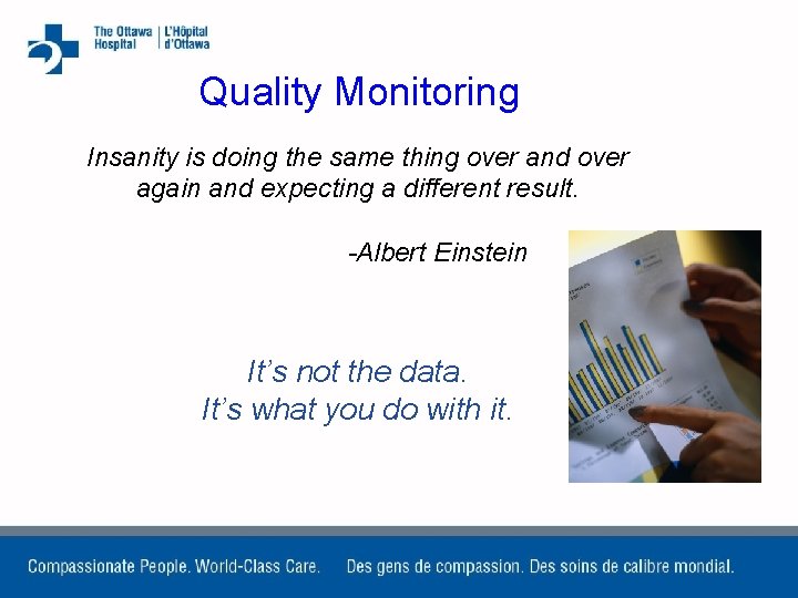 Quality Monitoring Insanity is doing the same thing over and over again and expecting