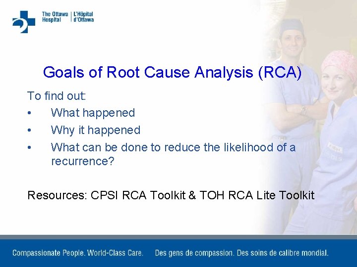 Goals of Root Cause Analysis (RCA) To find out: • What happened Why it
