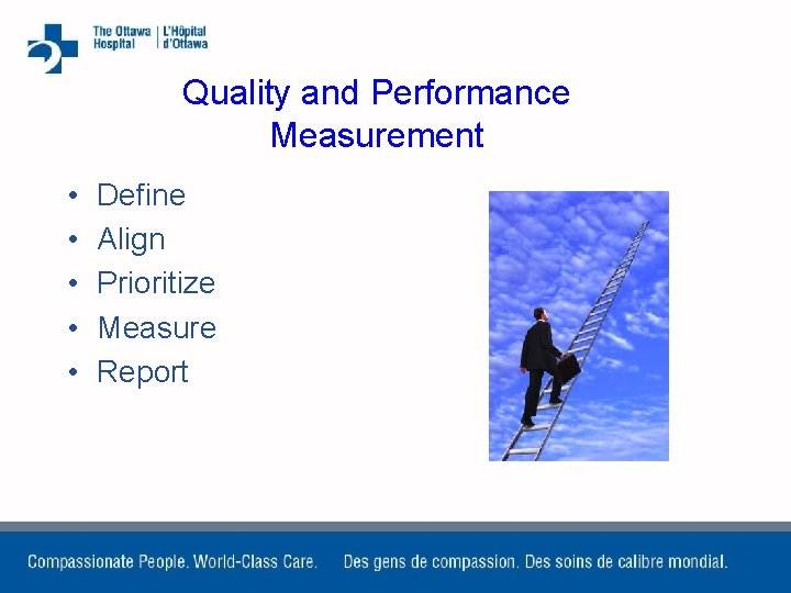 Quality and Performance Measurement • • • Define Align Prioritize Measure Report 