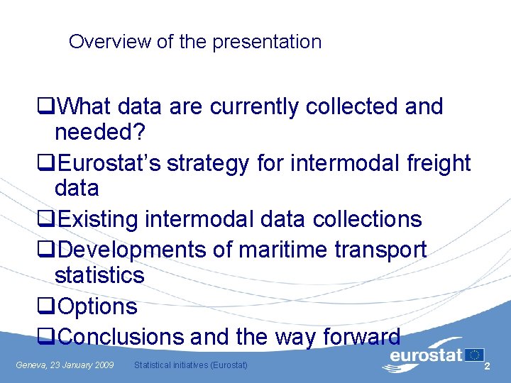 Overview of the presentation q. What data are currently collected and needed? q. Eurostat’s