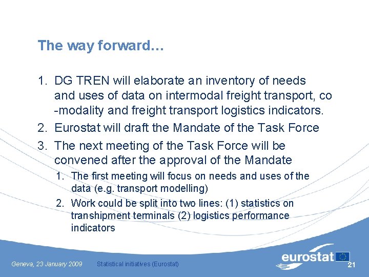 The way forward… 1. DG TREN will elaborate an inventory of needs and uses