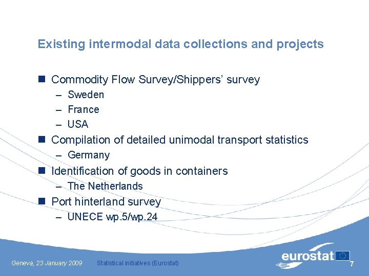 Existing intermodal data collections and projects n Commodity Flow Survey/Shippers’ survey – Sweden –
