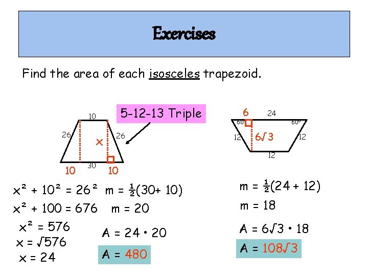 Exercises Find the area of each isosceles trapezoid. 5 -12 -13 Triple 10 26