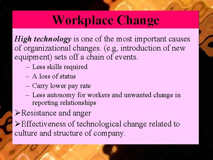Workplace Change High technology is one of the most important causes of organizational changes.