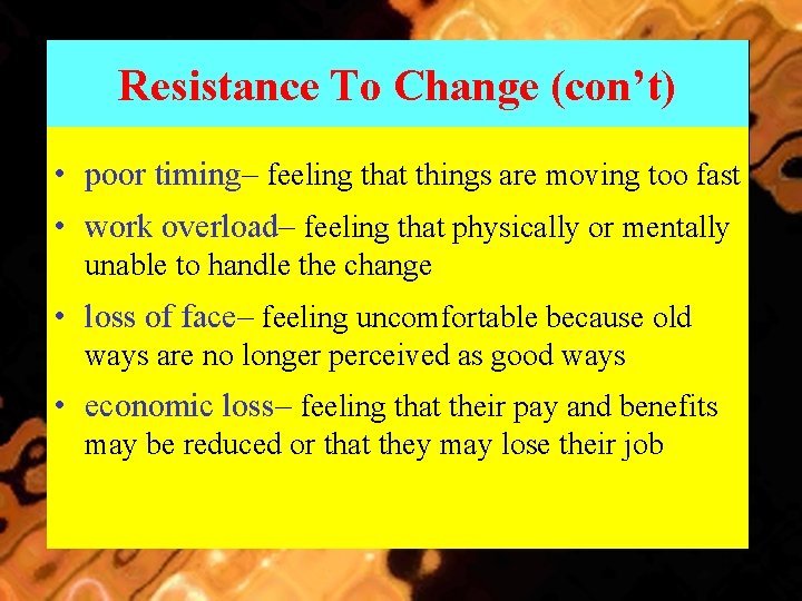 Resistance To Change (con’t) • poor timing– feeling that things are moving too fast