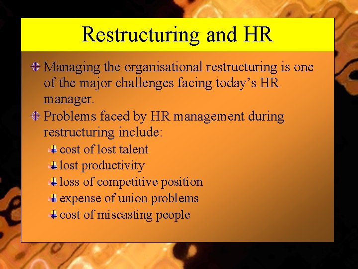 Restructuring and HR Managing the organisational restructuring is one of the major challenges facing