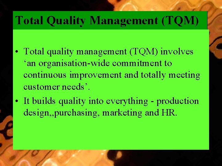 Total Quality Management (TQM) • Total quality management (TQM) involves ‘an organisation-wide commitment to