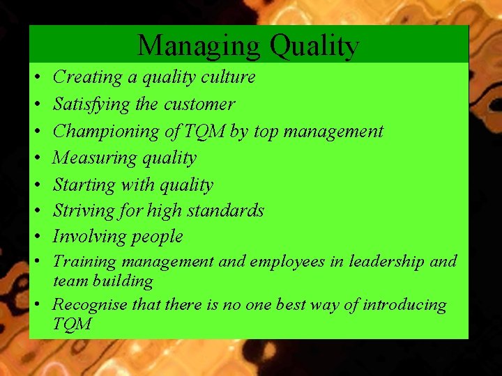 Managing Quality • • Creating a quality culture Satisfying the customer Championing of TQM