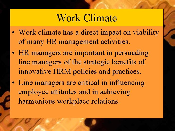 Work Climate • Work climate has a direct impact on viability of many HR