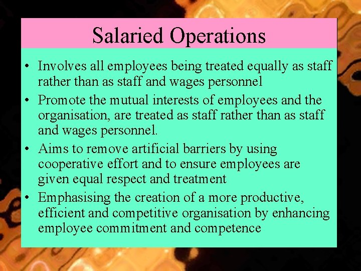 Salaried Operations • Involves all employees being treated equally as staff rather than as