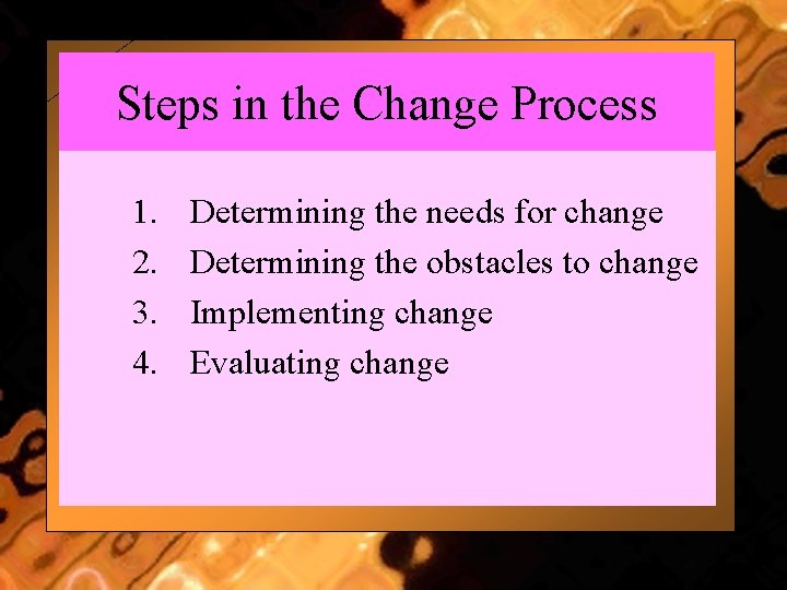 Steps in the Change Process 1. 2. 3. 4. Determining the needs for change