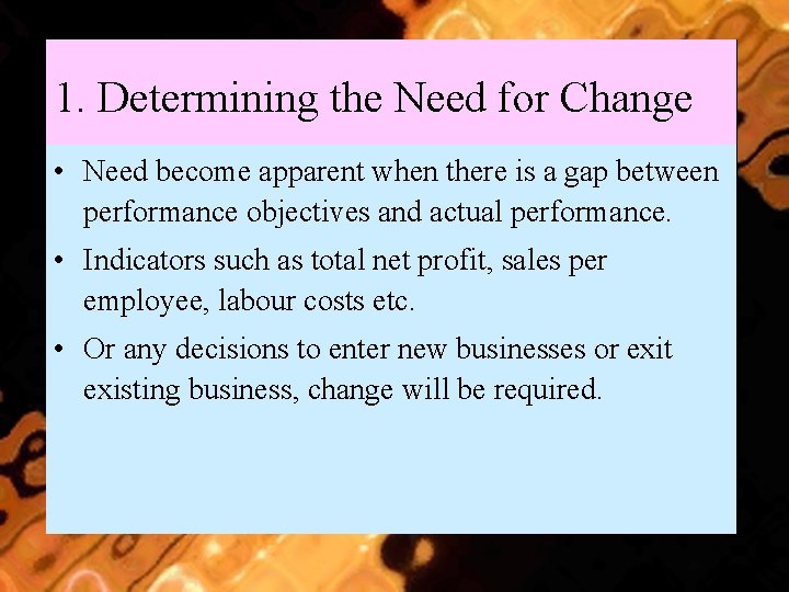 1. Determining the Need for Change • Need become apparent when there is a