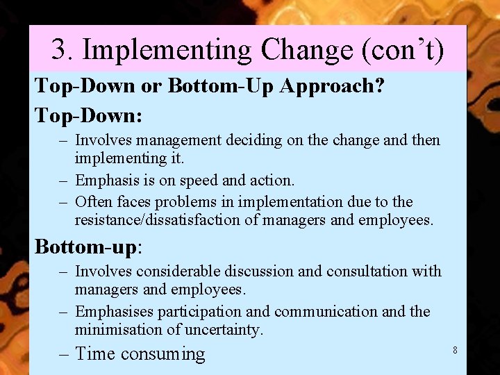 3. Implementing Change (con’t) Top-Down or Bottom-Up Approach? Top-Down: – Involves management deciding on