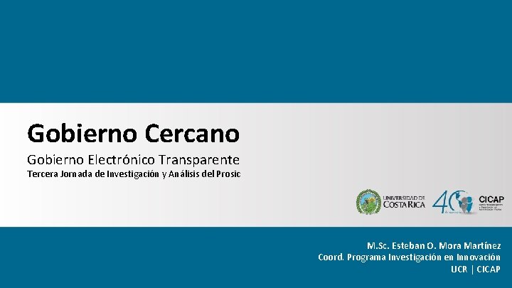 Gobierno Cercano Gobierno Electrónico Transparente Tercera Jornada de Investigación y Análisis del Prosic M.