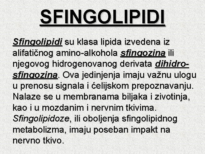 SFINGOLIPIDI Sfingolipidi su klasa lipida izvedena iz alifatičnog amino-alkohola sfingozina ili njegovog hidrogenovanog derivata