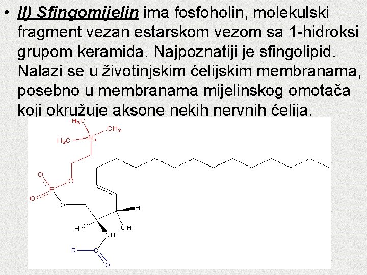  • II) Sfingomijelin ima fosfoholin, molekulski fragment vezan estarskom vezom sa 1 -hidroksi