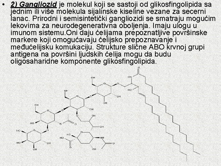  • 2) Gangliozid je molekul koji se sastoji od glikosfingolipida sa jednim ili