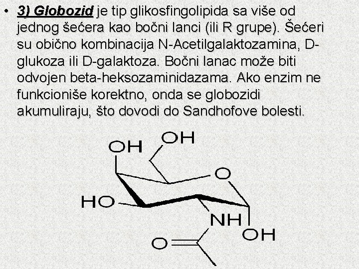  • 3) Globozid je tip glikosfingolipida sa više od jednog šećera kao bočni