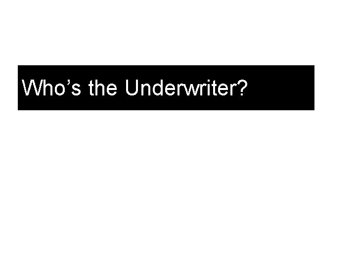 Who’s the Underwriter? 