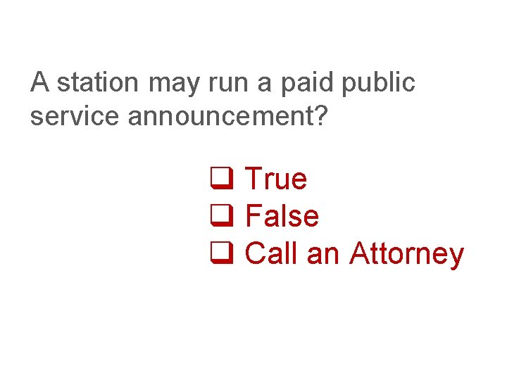 A station may run a paid public service announcement? q True q False q