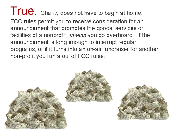 True. Charity does not have to begin at home. FCC rules permit you to