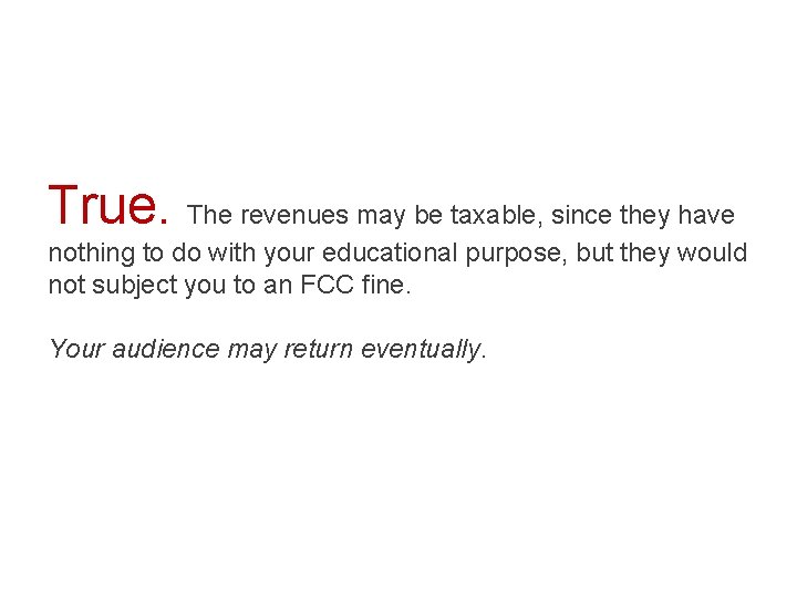 True. The revenues may be taxable, since they have nothing to do with your