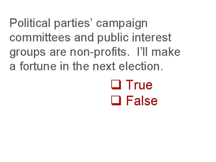 Political parties’ campaign committees and public interest groups are non-profits. I’ll make a fortune
