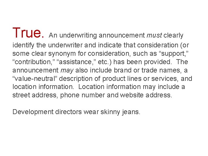 True. An underwriting announcement must clearly identify the underwriter and indicate that consideration (or