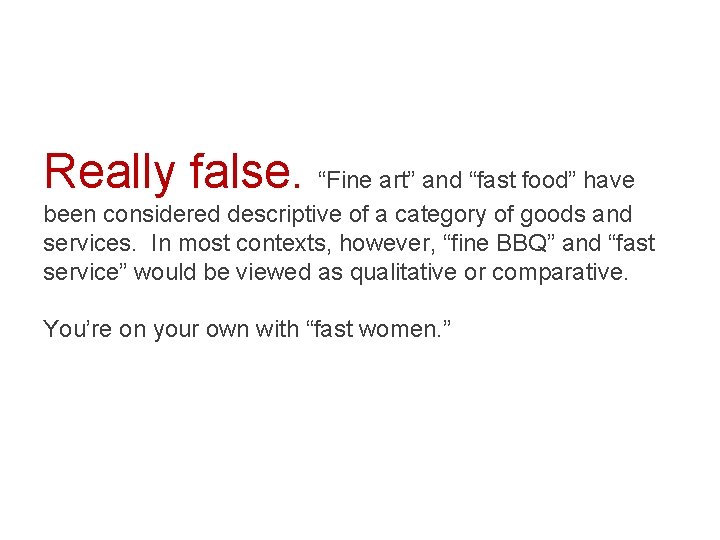 Really false. “Fine art” and “fast food” have been considered descriptive of a category