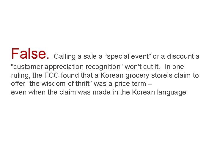 False. Calling a sale a “special event” or a discount a “customer appreciation recognition”