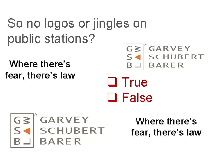 So no logos or jingles on public stations? Where there’s fear, there’s law q