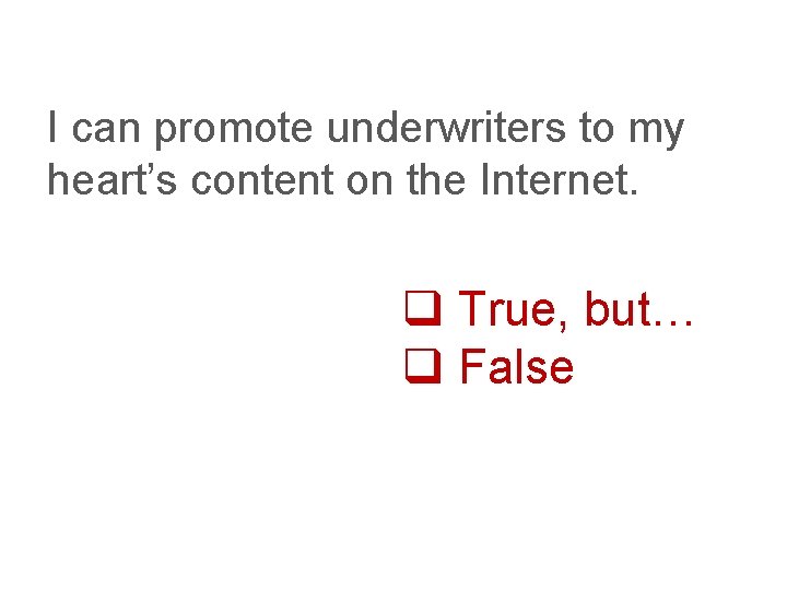 I can promote underwriters to my heart’s content on the Internet. q True, but…