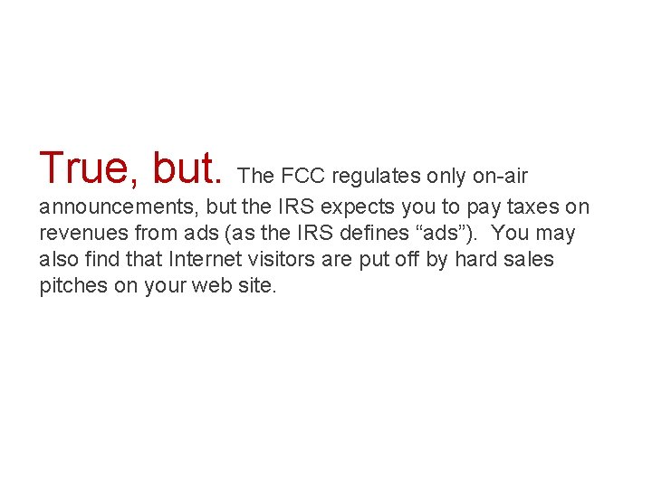 True, but. The FCC regulates only on-air announcements, but the IRS expects you to