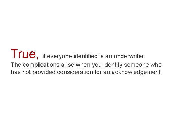 True, if everyone identified is an underwriter. The complications arise when you identify someone