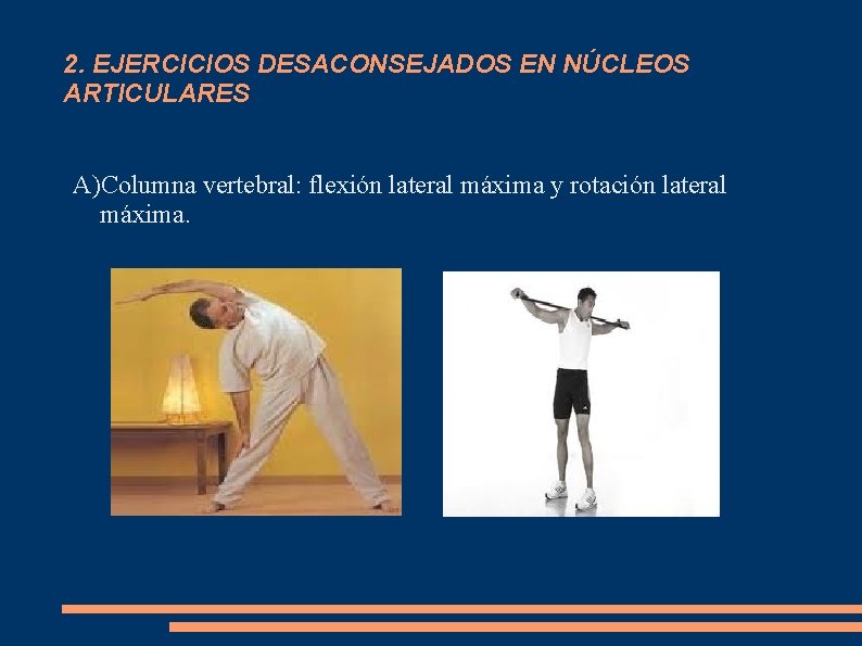 2. EJERCICIOS DESACONSEJADOS EN NÚCLEOS ARTICULARES A)Columna vertebral: flexión lateral máxima y rotación lateral