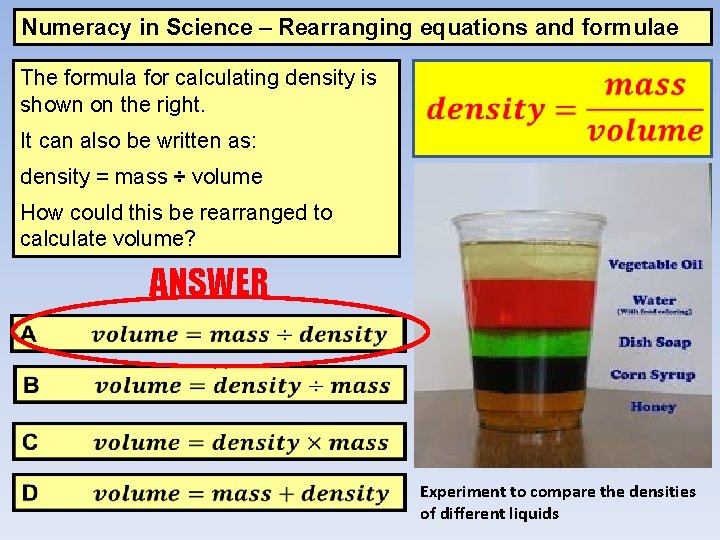 Numeracy in Science – Rearranging equations and formulae The formula for calculating density is