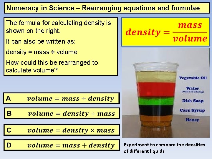 Numeracy in Science – Rearranging equations and formulae The formula for calculating density is